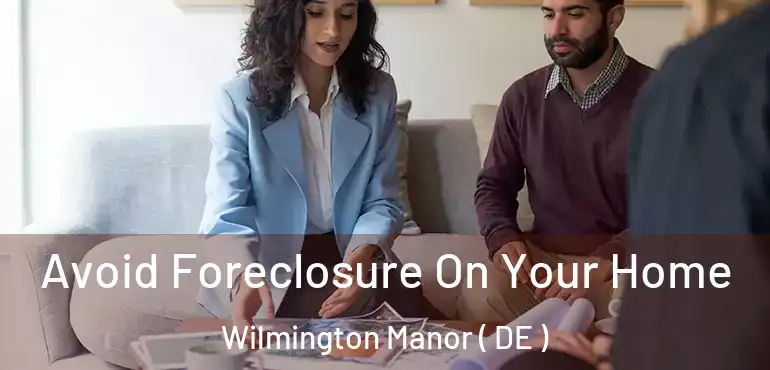  Avoid Foreclosure On Your Home Wilmington Manor ( DE )
