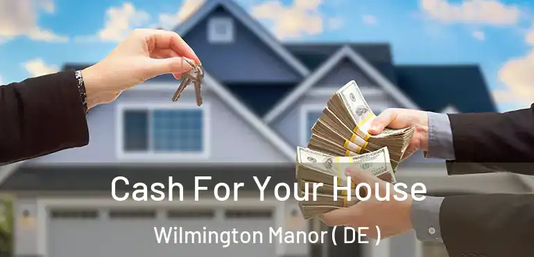  Cash For Your House Wilmington Manor ( DE )