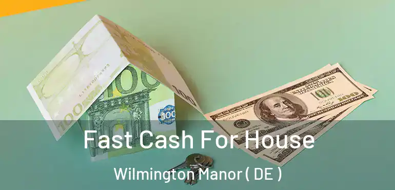  Fast Cash For House Wilmington Manor ( DE )