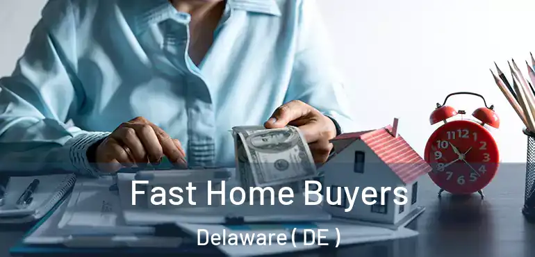  Fast Home Buyers Delaware ( DE )