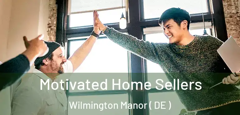  Motivated Home Sellers Wilmington Manor ( DE )