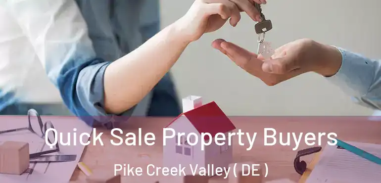  Quick Sale Property Buyers Pike Creek Valley ( DE )