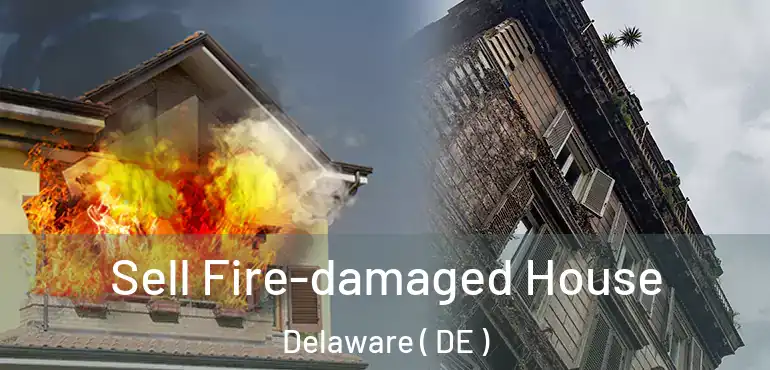 Sell Fire-damaged House Delaware ( DE )