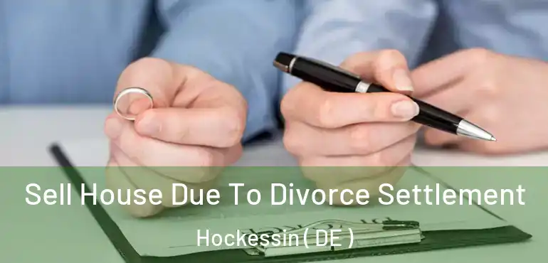  Sell House Due To Divorce Settlement Hockessin ( DE )
