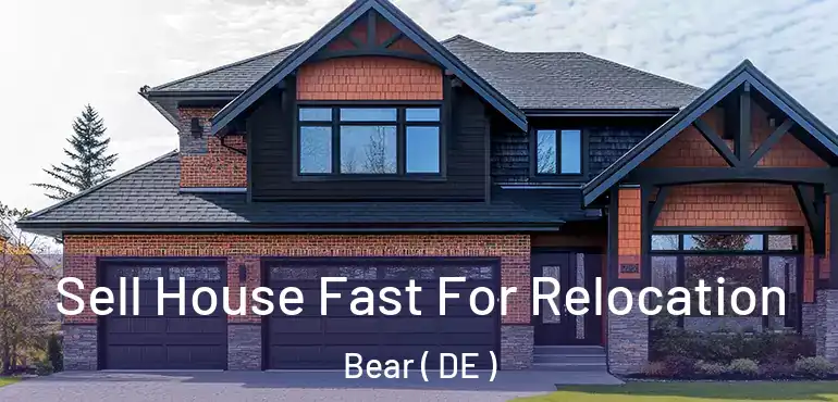  Sell House Fast For Relocation Bear ( DE )