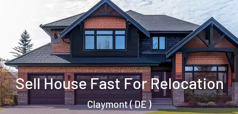  Sell House Fast For Relocation Claymont ( DE )