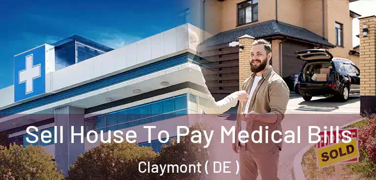  Sell House To Pay Medical Bills Claymont ( DE )
