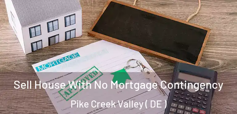  Sell House With No Mortgage Contingency Pike Creek Valley ( DE )