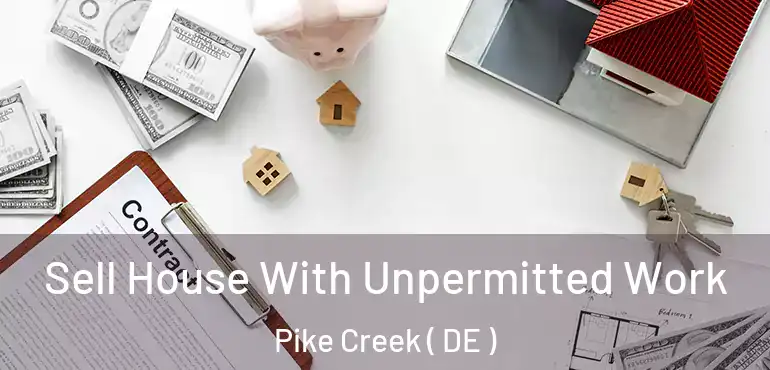  Sell House With Unpermitted Work Pike Creek ( DE )