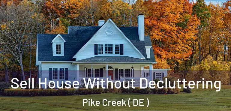  Sell House Without Decluttering Pike Creek ( DE )
