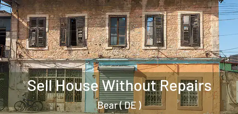  Sell House Without Repairs Bear ( DE )