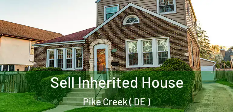  Sell Inherited House Pike Creek ( DE )