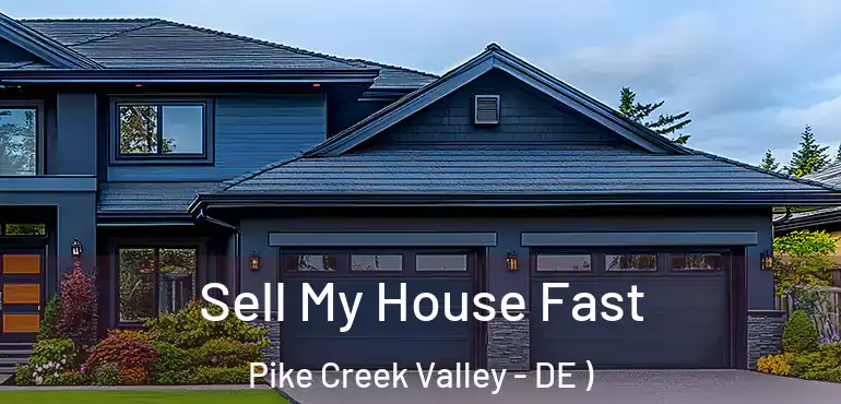 Sell My House Fast Pike Creek Valley - DE )