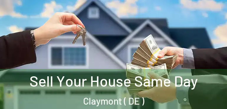  Sell Your House Same Day Claymont ( DE )